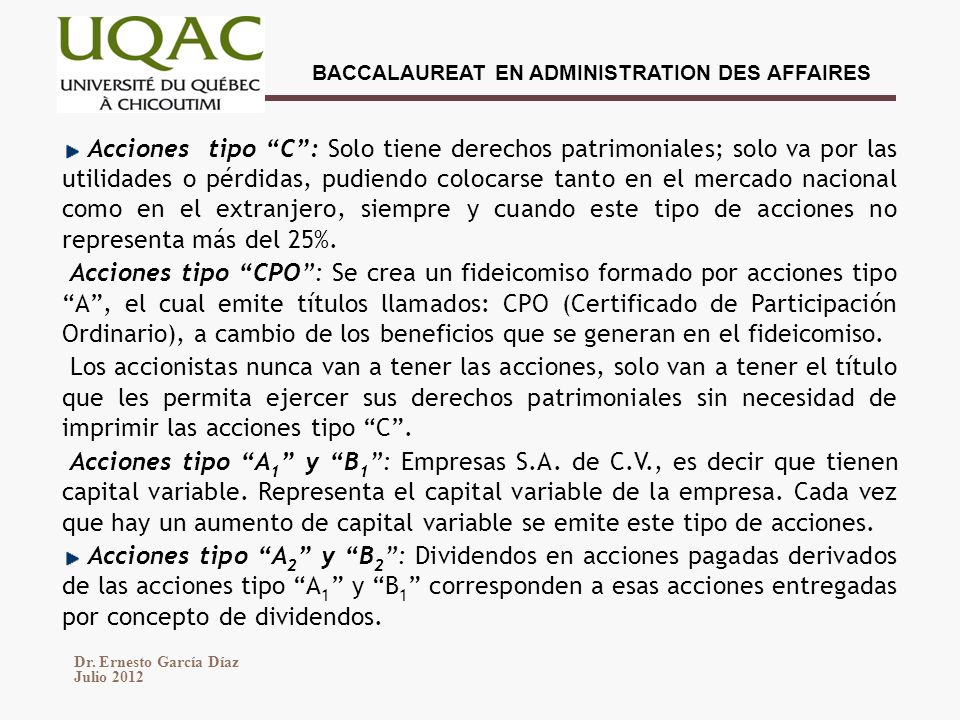 Acciones tipo C : Solo tiene derechos patrimoniales; solo va por las utilidades o pérdidas, pudiendo colocarse tanto en el mercado nacional como en el extranjero, siempre y cuando este tipo de acciones no representa más del 25%.