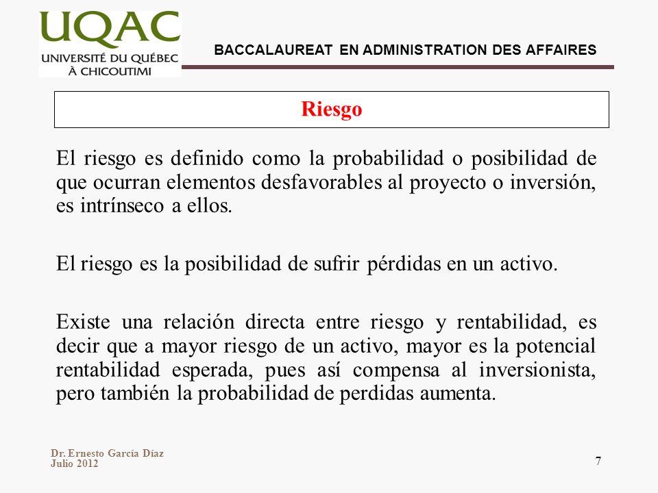 El riesgo es la posibilidad de sufrir pérdidas en un activo.