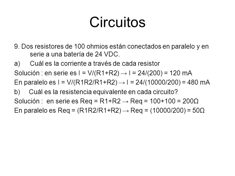 Circuitos 9. Dos resistores de 100 ohmios están conectados en paralelo y en serie a una batería de 24 VDC.