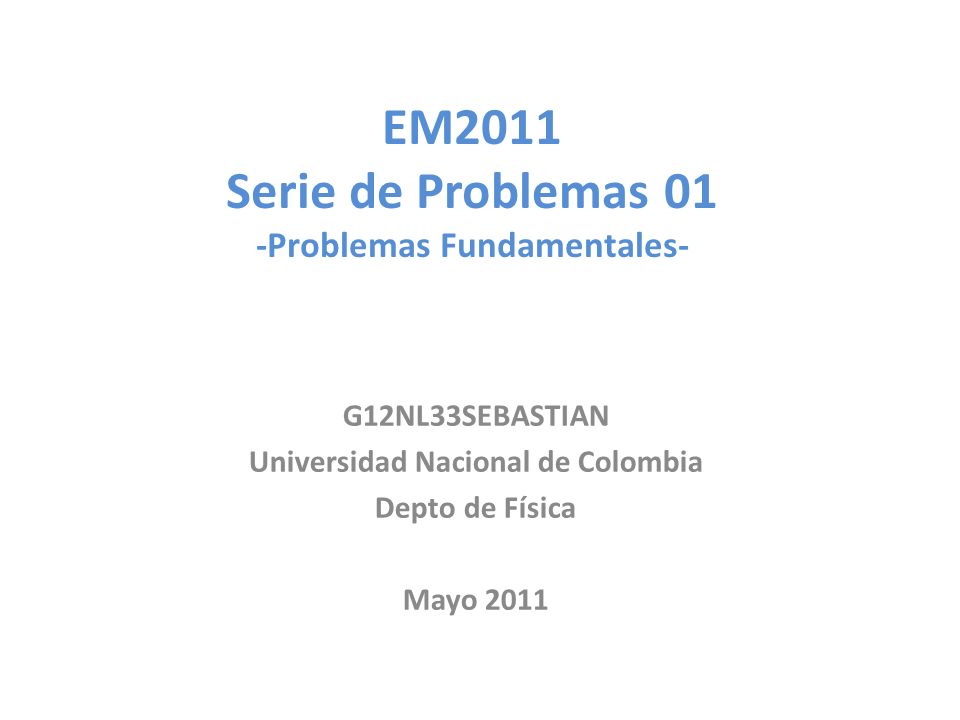 EM2011 Serie de Problemas 01 -Problemas Fundamentales-