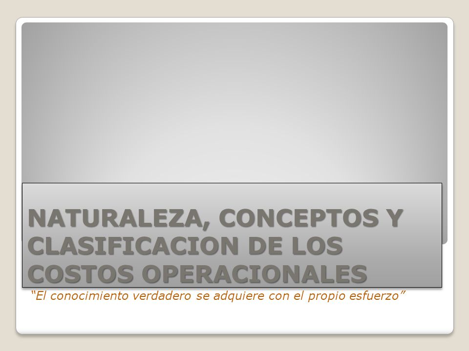 NATURALEZA, CONCEPTOS Y CLASIFICACION DE LOS COSTOS OPERACIONALES