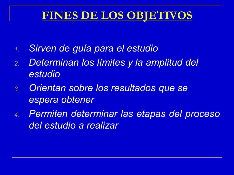 FINES DE LOS OBJETIVOS Sirven de guía para el estudio