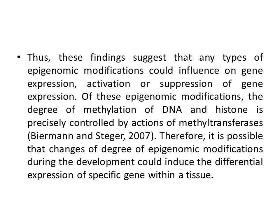 Thus, these findings suggest that any types of epigenomic modifications could influence on gene expression, activation or suppression of gene expression.