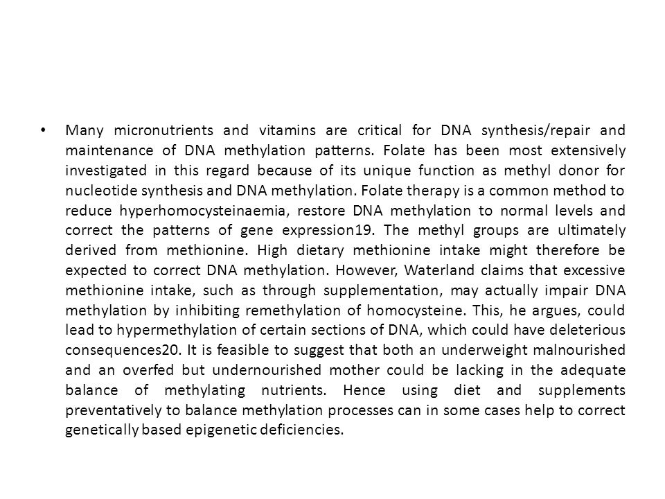 Many micronutrients and vitamins are critical for DNA synthesis/repair and maintenance of DNA methylation patterns.