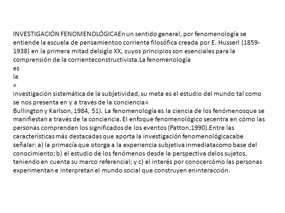 INVESTIGACIÓN FENOMENOLÓGICAEn un sentido general, por fenomenología se entiende la escuela de pensamientoo corriente filosófica creada por E. Husserl ( ) en la primera mitad delsiglo XX, cuyos principios son esenciales para la comprensión de la corrienteconstructivista.La fenomenología