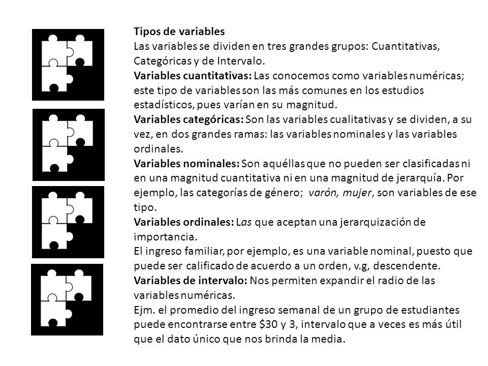 Tipos de variables Las variables se dividen en tres grandes grupos: Cuantitativas, Categóricas y de Intervalo.