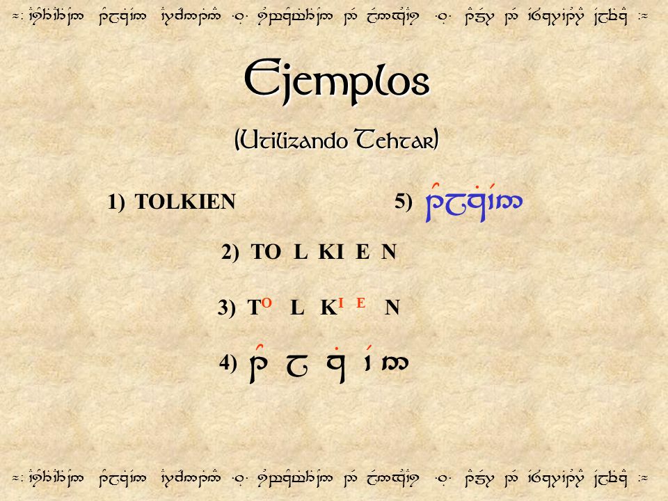 Ejemplos (Utilizando Tehtar) 1) TOLKIEN 5) 1YjzT`V5 2) TO L KI E N