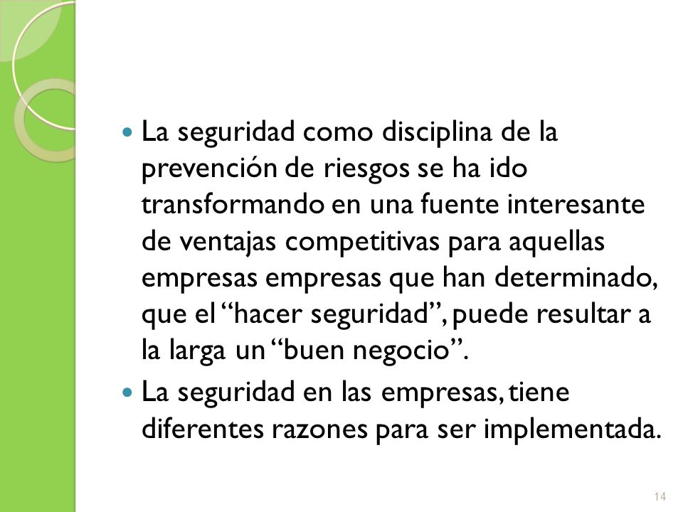 La seguridad como disciplina de la prevención de riesgos se ha ido transformando en una fuente interesante de ventajas competitivas para aquellas empresas empresas que han determinado, que el hacer seguridad , puede resultar a la larga un buen negocio .