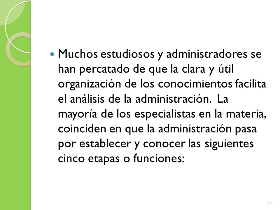 Muchos estudiosos y administradores se han percatado de que la clara y útil organización de los conocimientos facilita el análisis de la administración.