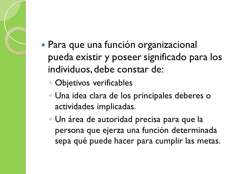 Para que una función organizacional pueda existir y poseer significado para los individuos, debe constar de: