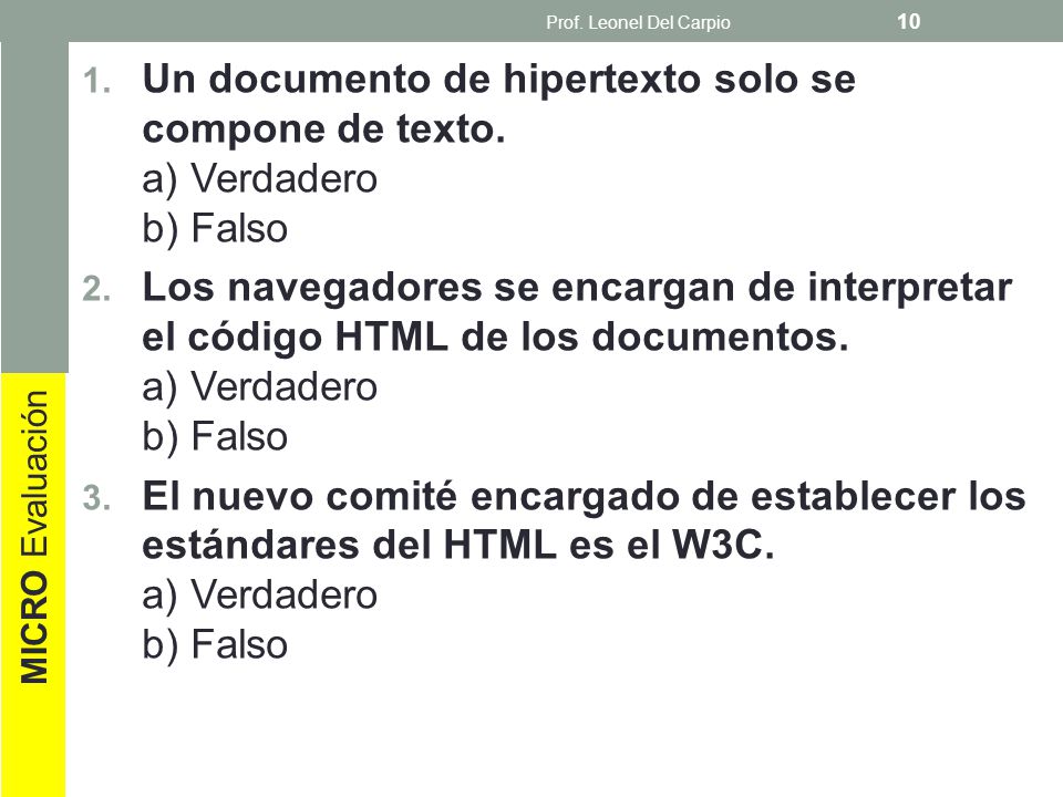 Prof. Leonel Del Carpio Un documento de hipertexto solo se compone de texto. a) Verdadero b) Falso.