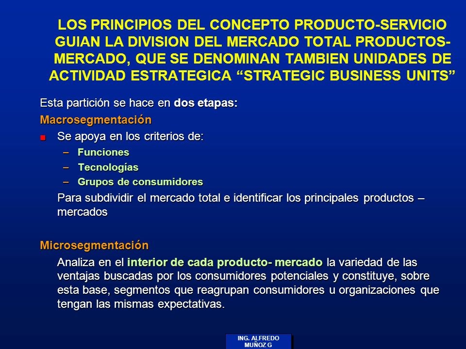 LOS PRINCIPIOS DEL CONCEPTO PRODUCTO-SERVICIO GUIAN LA DIVISION DEL MERCADO TOTAL PRODUCTOS- MERCADO, QUE SE DENOMINAN TAMBIEN UNIDADES DE ACTIVIDAD ESTRATEGICA STRATEGIC BUSINESS UNITS