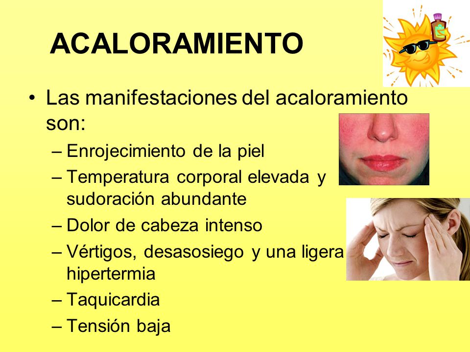 ACALORAMIENTO Las manifestaciones del acaloramiento son: