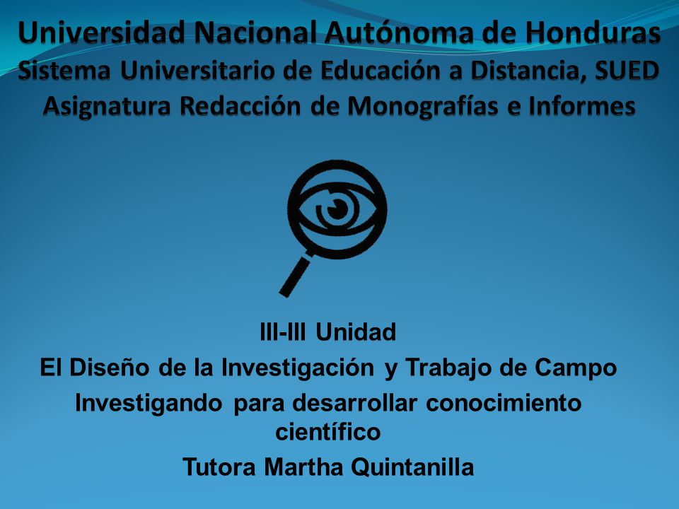 Universidad Nacional Autónoma de Honduras Sistema Universitario de Educación a Distancia, SUED Asignatura Redacción de Monografías e Informes