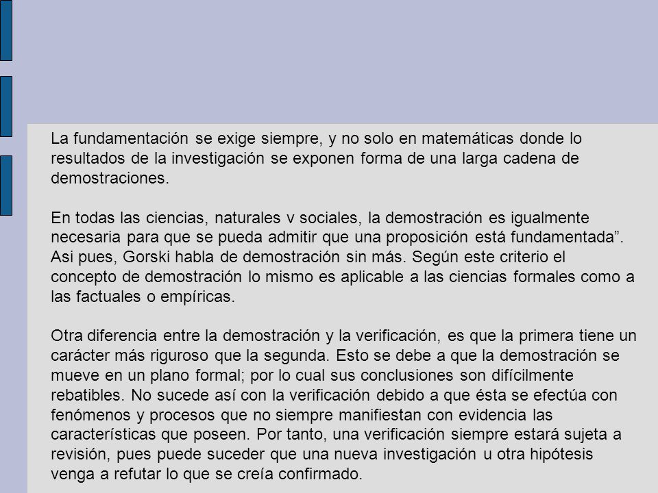 La fundamentación se exige siempre, y no solo en matemáticas donde lo resultados de la investigación se exponen forma de una larga cadena de demostraciones.