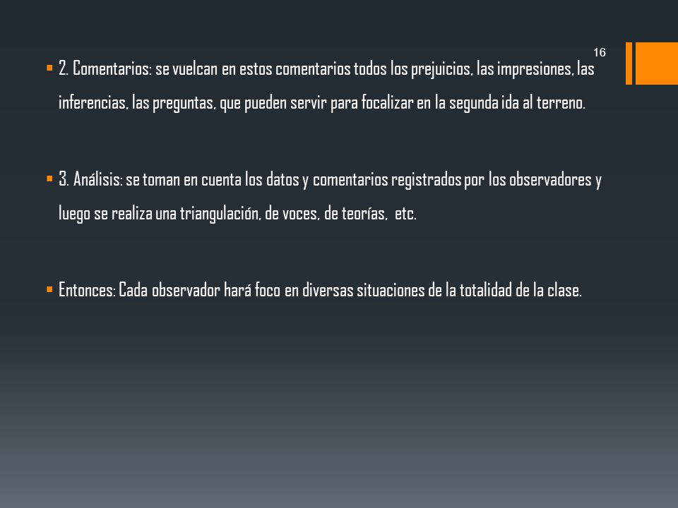 2. Comentarios: se vuelcan en estos comentarios todos los prejuicios, las impresiones, las inferencias, las preguntas, que pueden servir para focalizar en la segunda ida al terreno.