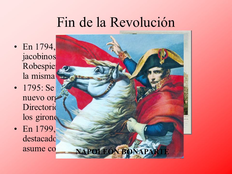 Fin de la Revolución En 1794, los dirigentes jacobinos, incluido Robespierre, mueren en la misma guillotina.