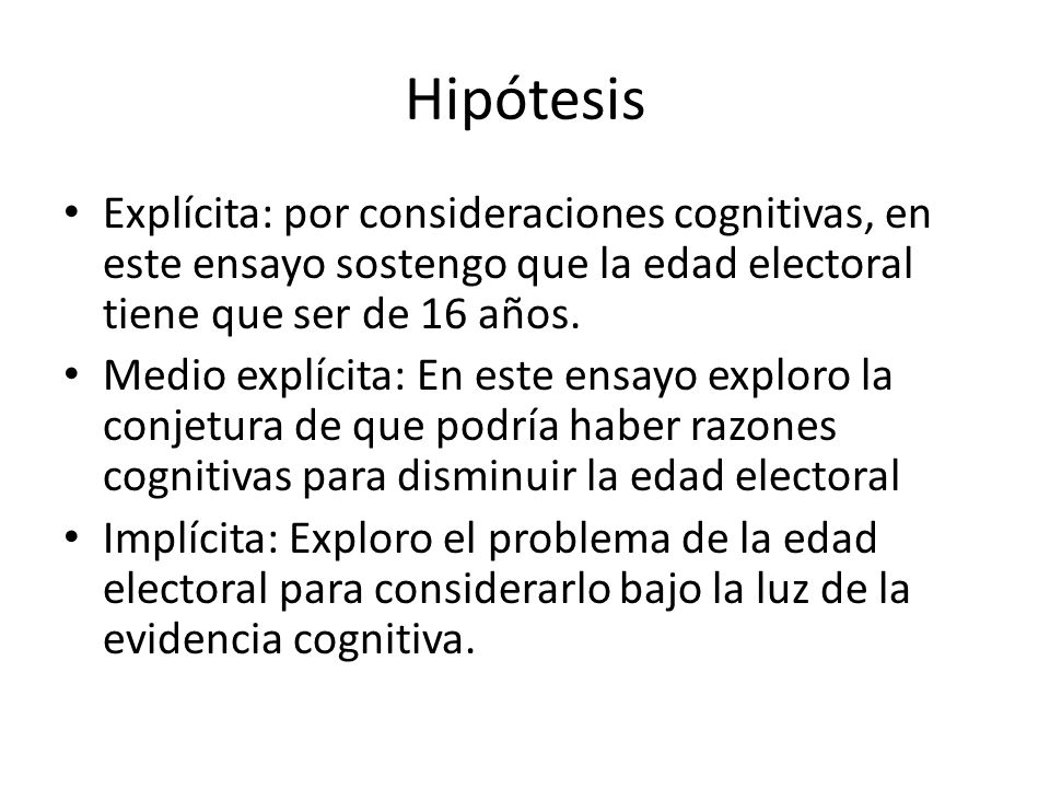 Hipótesis Explícita: por consideraciones cognitivas, en este ensayo sostengo que la edad electoral tiene que ser de 16 años.