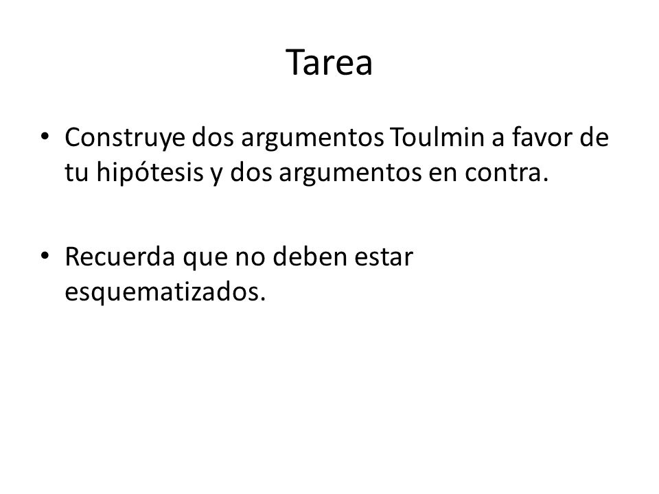 Tarea Construye dos argumentos Toulmin a favor de tu hipótesis y dos argumentos en contra.