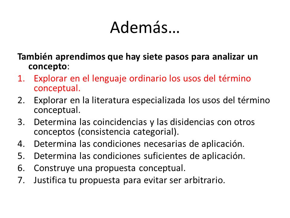 Además… También aprendimos que hay siete pasos para analizar un concepto: Explorar en el lenguaje ordinario los usos del término conceptual.