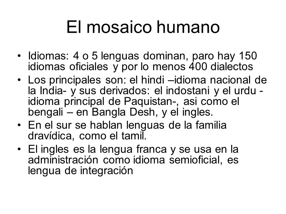 El mosaico humano Idiomas: 4 o 5 lenguas dominan, paro hay 150 idiomas oficiales y por lo menos 400 dialectos.