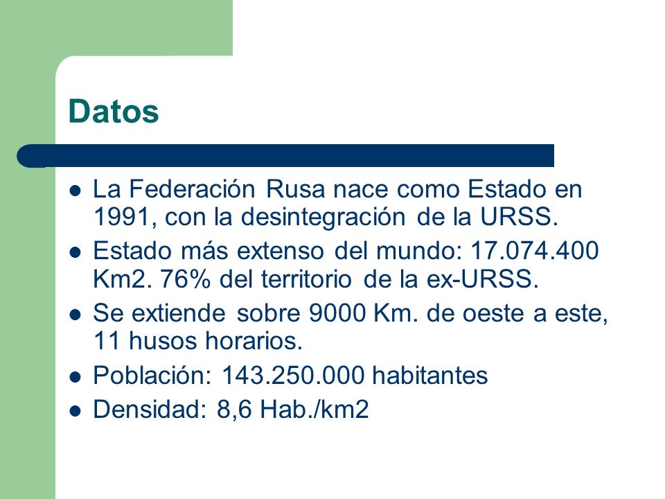 Datos La Federación Rusa nace como Estado en 1991, con la desintegración de la URSS.