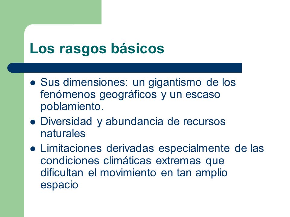 Los rasgos básicos Sus dimensiones: un gigantismo de los fenómenos geográficos y un escaso poblamiento.