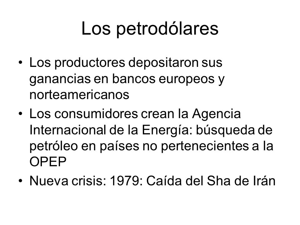 Los petrodólares Los productores depositaron sus ganancias en bancos europeos y norteamericanos.