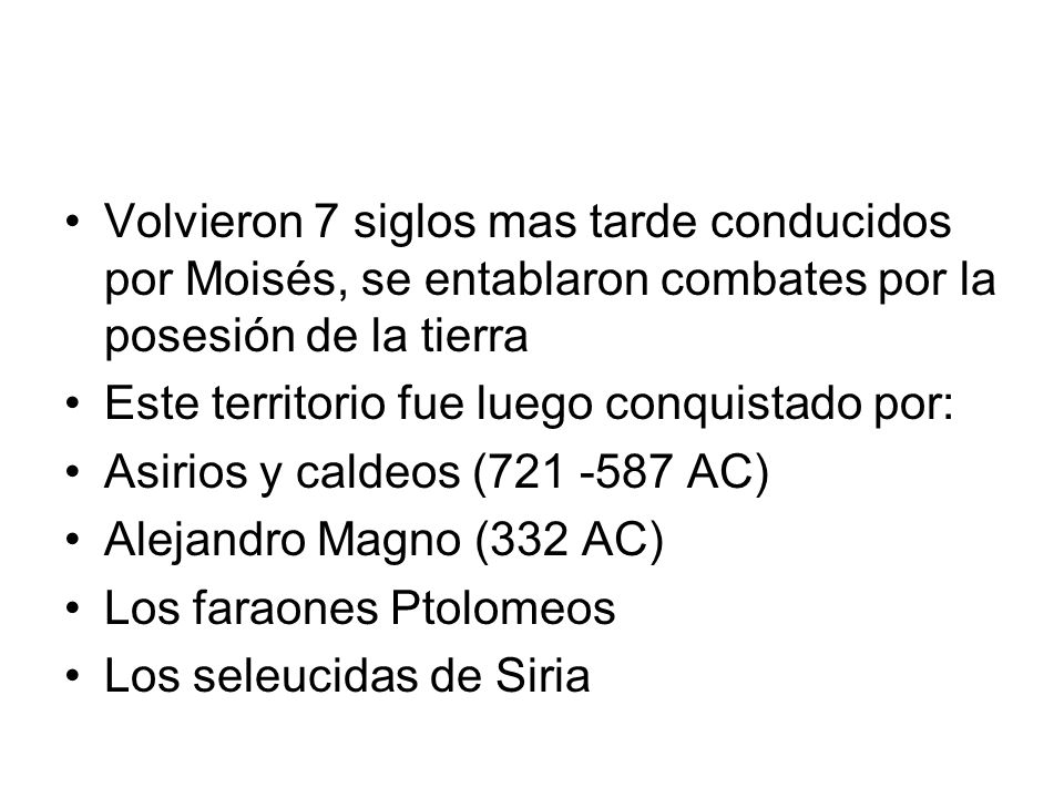Volvieron 7 siglos mas tarde conducidos por Moisés, se entablaron combates por la posesión de la tierra