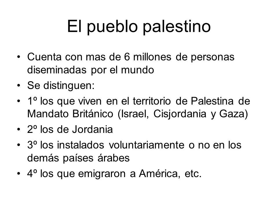 El pueblo palestino Cuenta con mas de 6 millones de personas diseminadas por el mundo. Se distinguen: