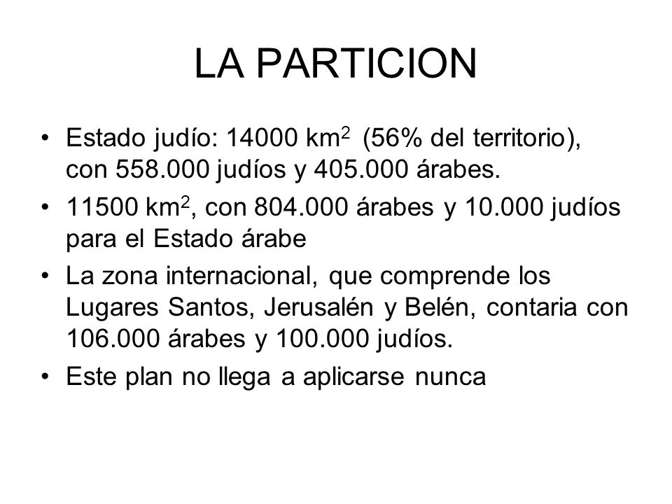 LA PARTICION Estado judío: km2 (56% del territorio), con judíos y árabes.