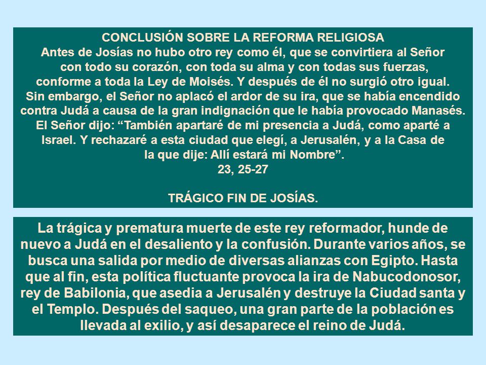 CONCLUSIÓN SOBRE LA REFORMA RELIGIOSA Antes de Josías no hubo otro rey como él, que se convirtiera al Señor
