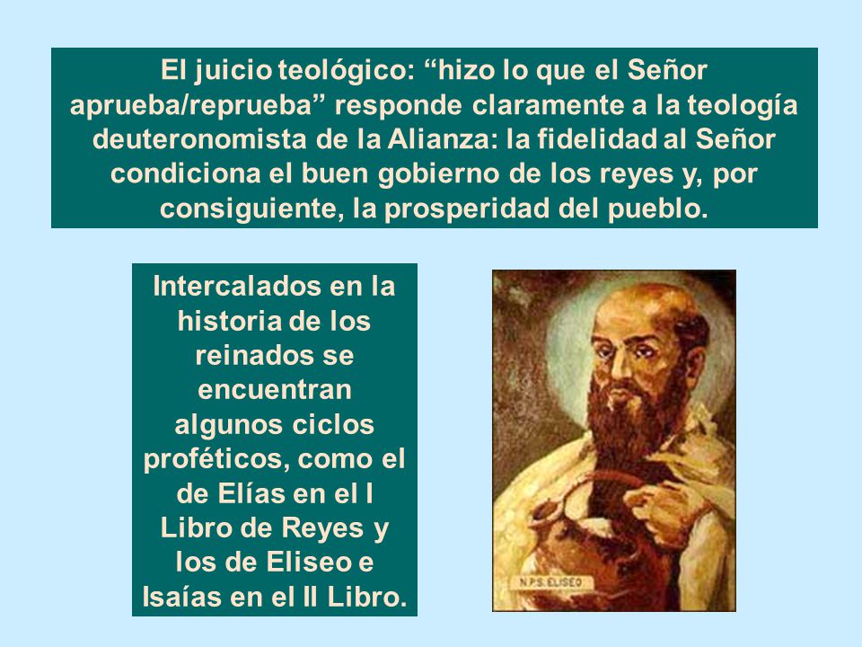 El juicio teológico: hizo lo que el Señor aprueba/reprueba responde claramente a la teología deuteronomista de la Alianza: la fidelidad al Señor condiciona el buen gobierno de los reyes y, por consiguiente, la prosperidad del pueblo.