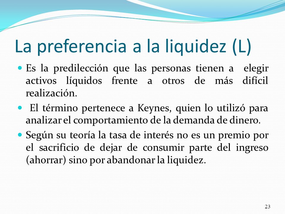 La preferencia a la liquidez (L)