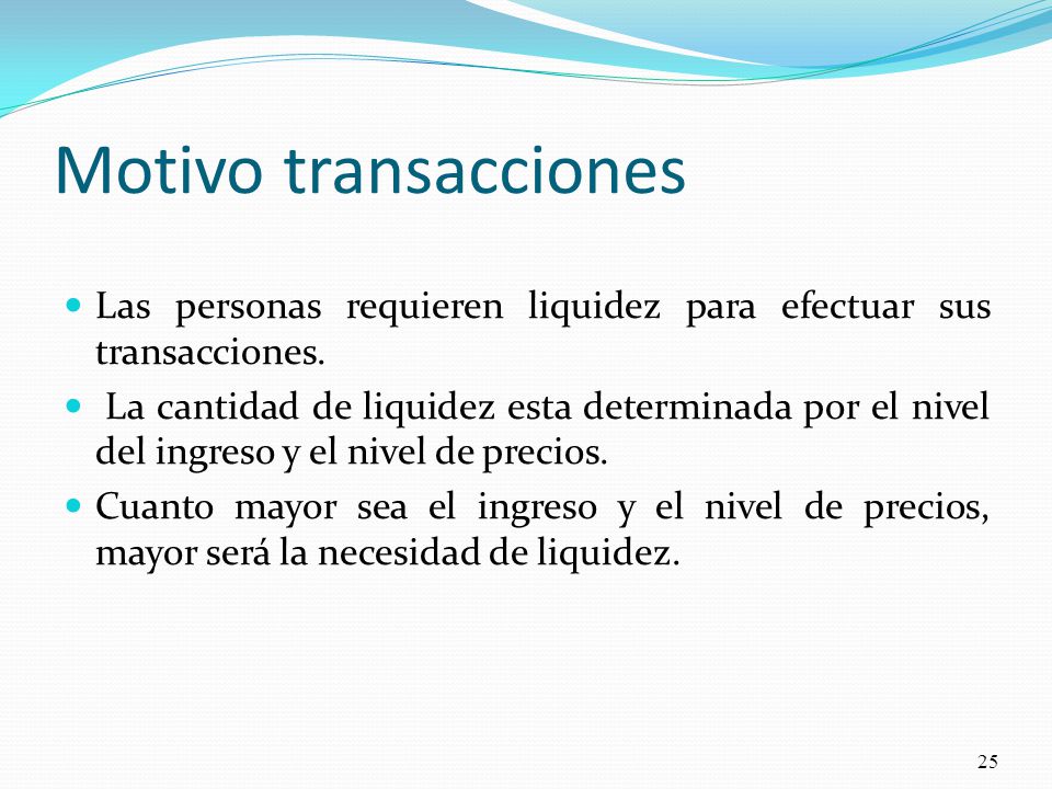 Motivo transacciones Las personas requieren liquidez para efectuar sus transacciones.