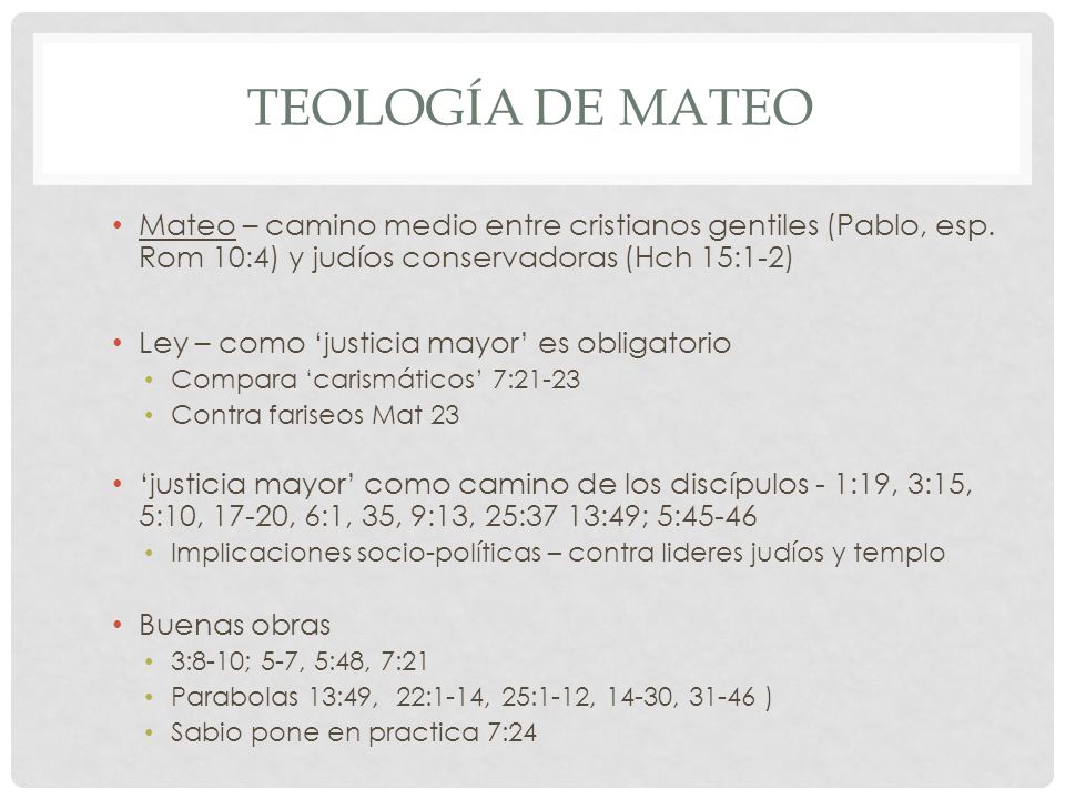 Teología de mateo Mateo – camino medio entre cristianos gentiles (Pablo, esp. Rom 10:4) y judíos conservadoras (Hch 15:1-2)