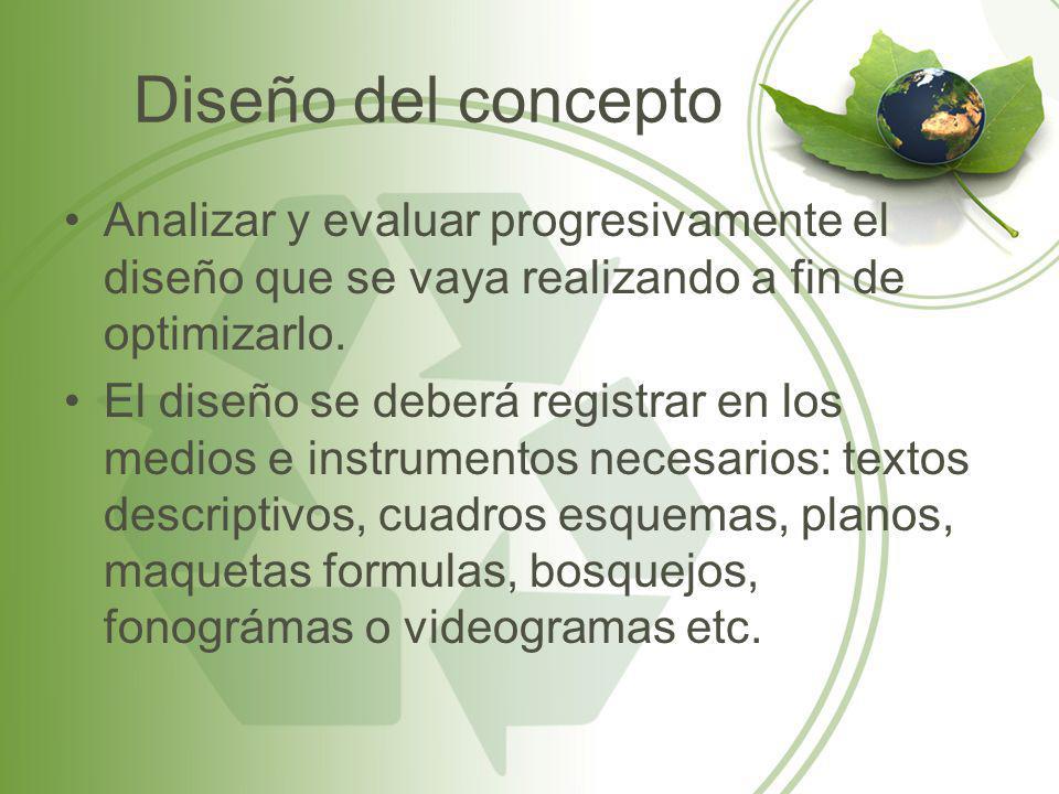 Diseño del concepto Analizar y evaluar progresivamente el diseño que se vaya realizando a fin de optimizarlo.