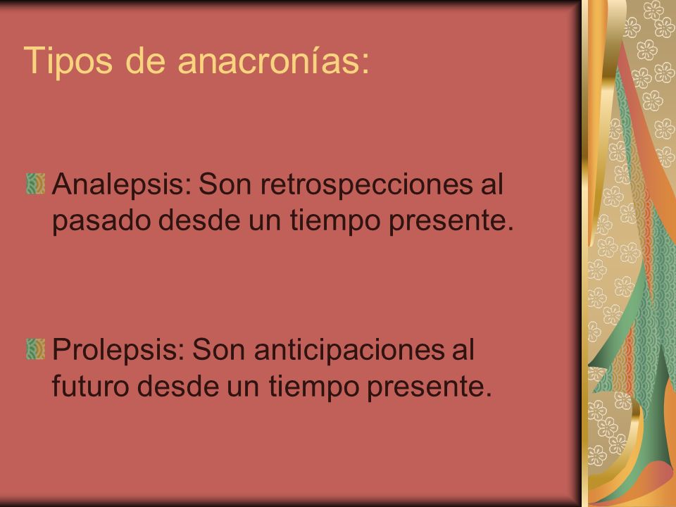 Tipos de anacronías: Analepsis: Son retrospecciones al pasado desde un tiempo presente.