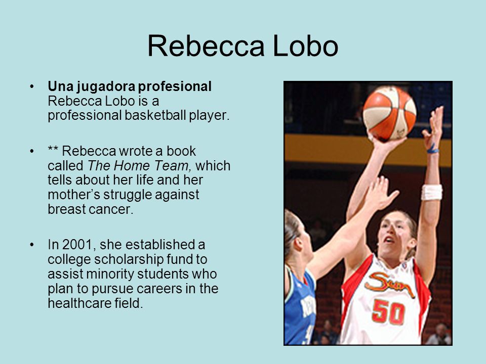 Rebecca Lobo Una jugadora profesional Rebecca Lobo is a professional basketball player.