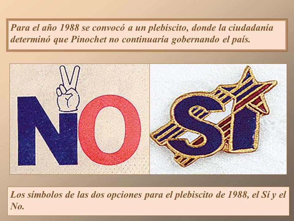 Para el año 1988 se convocó a un plebiscito, donde la ciudadanía determinó que Pinochet no continuaría gobernando el país.