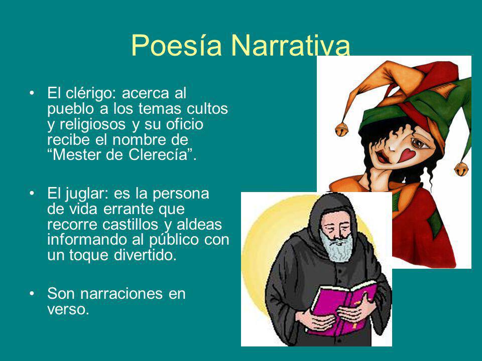 Poesía Narrativa El clérigo: acerca al pueblo a los temas cultos y religiosos y su oficio recibe el nombre de Mester de Clerecía .