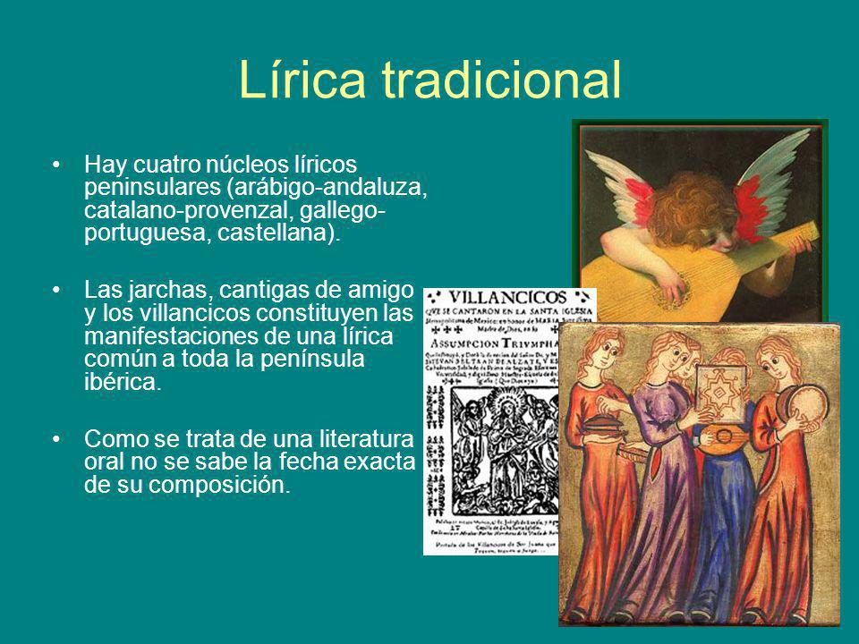 Lírica tradicional Hay cuatro núcleos líricos peninsulares (arábigo-andaluza, catalano-provenzal, gallego-portuguesa, castellana).
