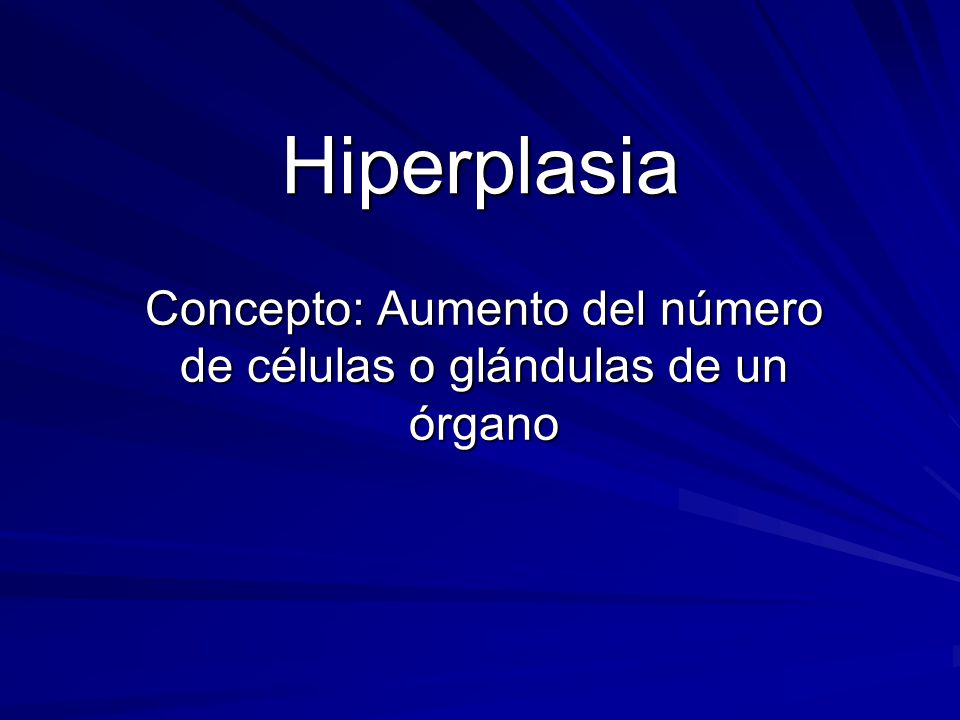 Concepto: Aumento del número de células o glándulas de un órgano