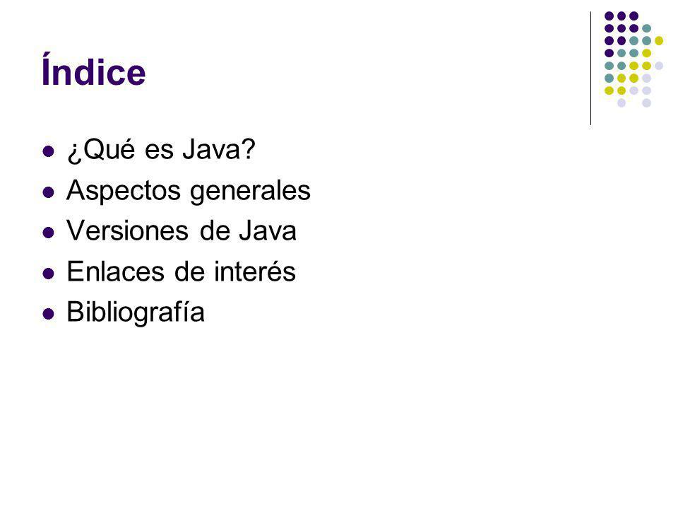 Índice ¿Qué es Java Aspectos generales Versiones de Java