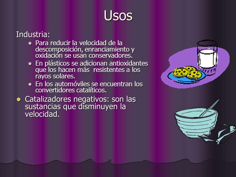 Usos Industria: Para reducir la velocidad de la descomposición, enranciamiento y oxidación se usan conservadores.