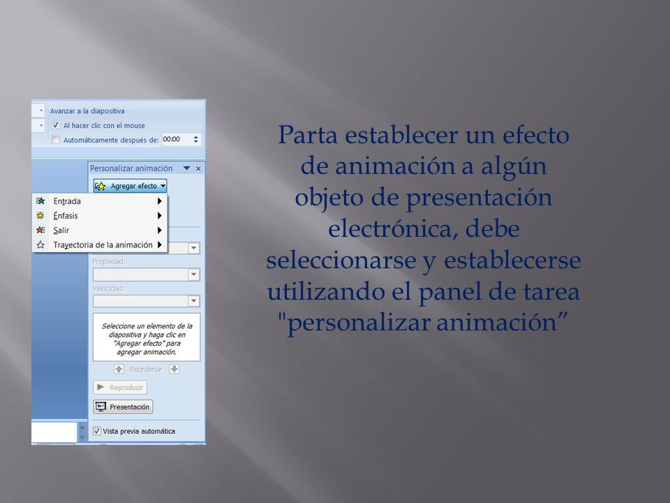 Parta establecer un efecto de animación a algún objeto de presentación electrónica, debe seleccionarse y establecerse utilizando el panel de tarea personalizar animación