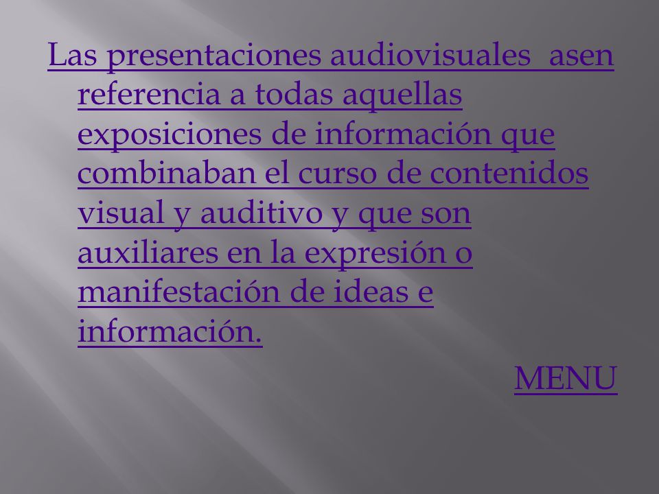 Las presentaciones audiovisuales asen referencia a todas aquellas exposiciones de información que combinaban el curso de contenidos visual y auditivo y que son auxiliares en la expresión o manifestación de ideas e información.