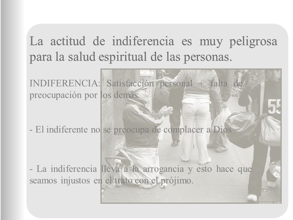 La actitud de indiferencia es muy peligrosa para la salud espiritual de las personas.