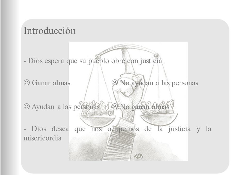 - Dios espera que su pueblo obre con justicia.