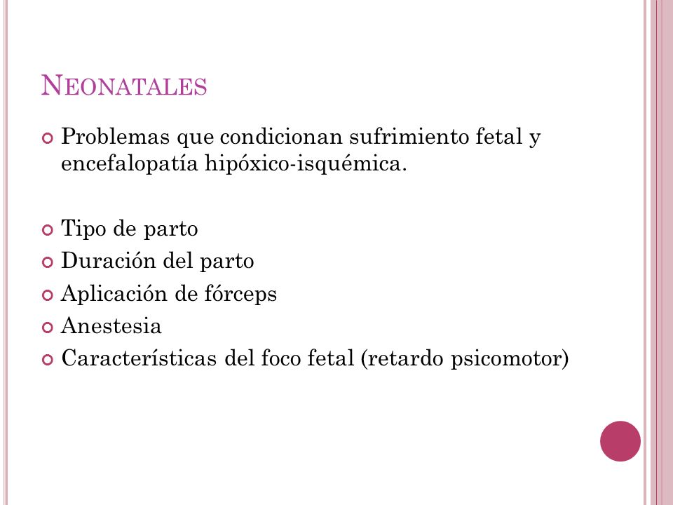 Neonatales Problemas que condicionan sufrimiento fetal y encefalopatía hipóxico-isquémica. Tipo de parto.